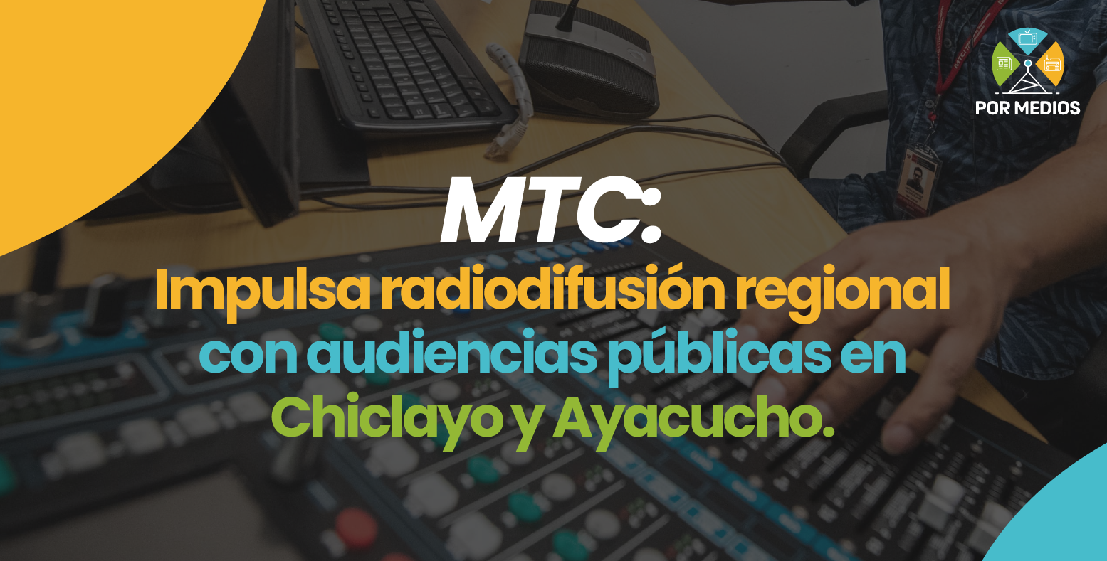 MTC impulsa radiodifusión regional con audiencias públicas en Chiclayo y Ayacucho